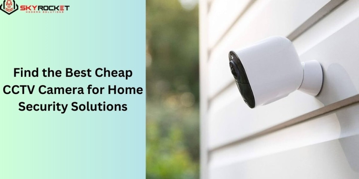 Find the Best Cheap CCTV Camera for Home Security Solutions