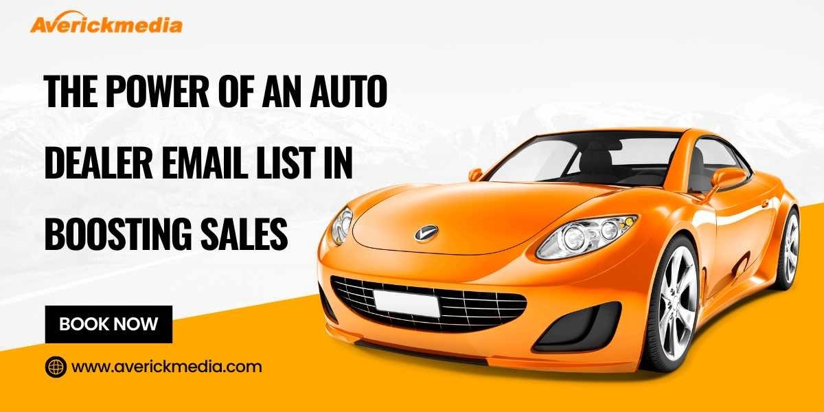 Accelerating Growth: The Power of an Auto Dealer Email List in Boosting Sales